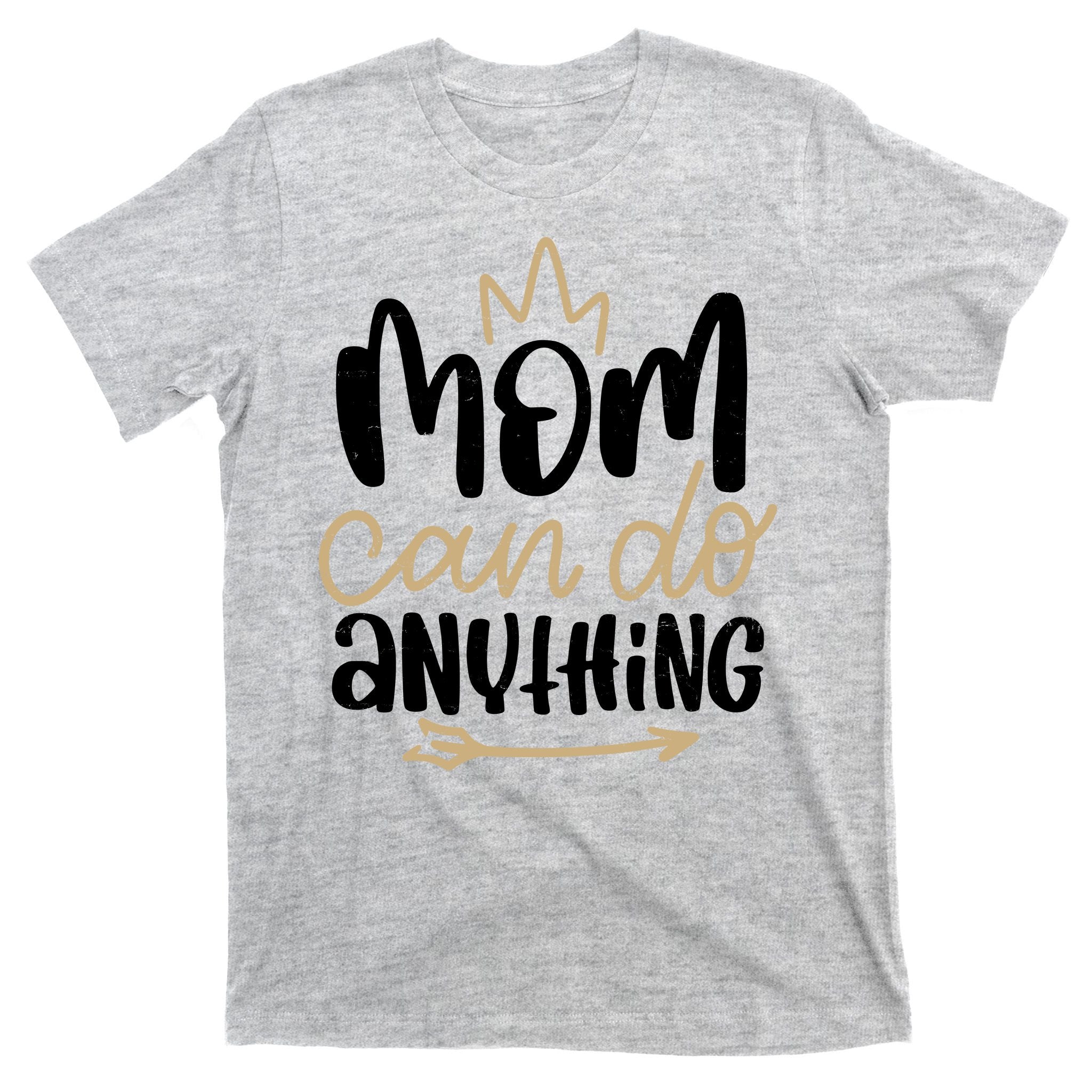 Mom Can Do Anything Cute Gift T-Shirt