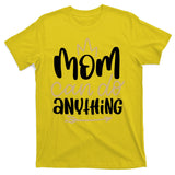 Mom Can Do Anything Cute Gift T-Shirt