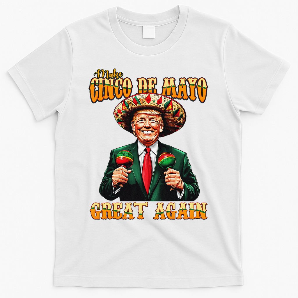 Make Cinco De Mayo Great Again Funny Trump Fiesta 5 De Mayo T-Shirt