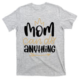 Mom Can Do Anything Queen Cute Gift T-Shirt