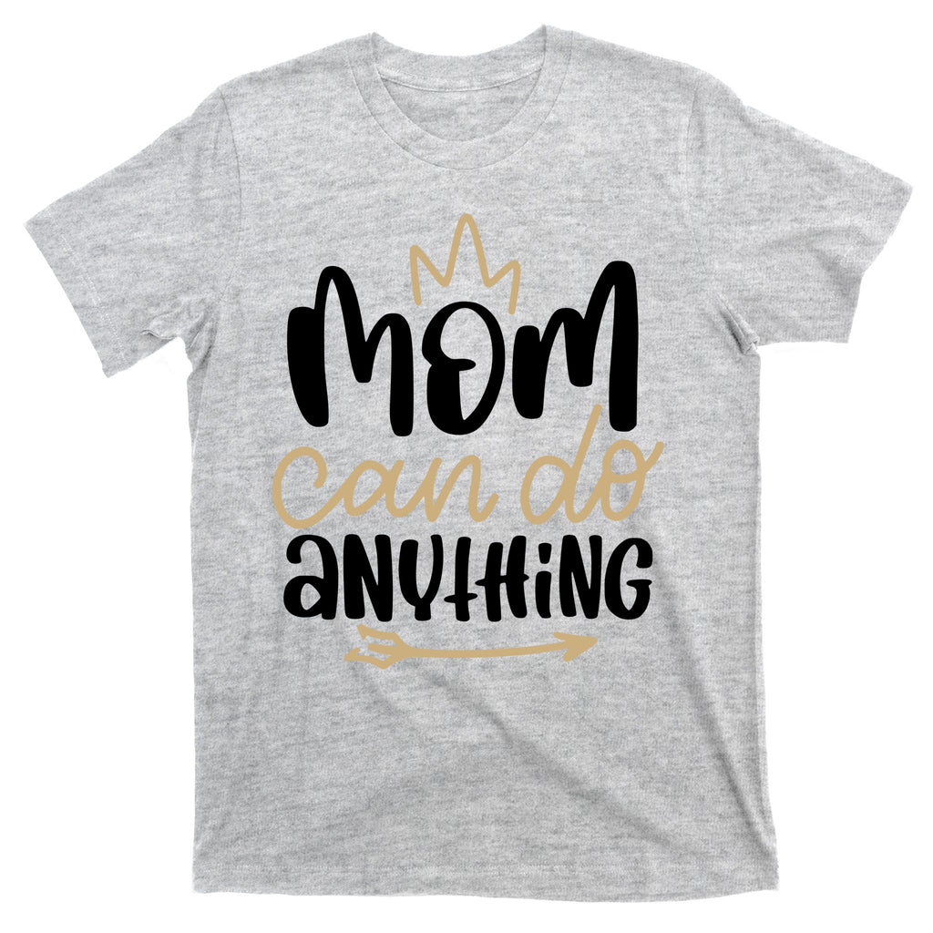 Mom Can Do Anything Queen Cute Gift T-Shirt