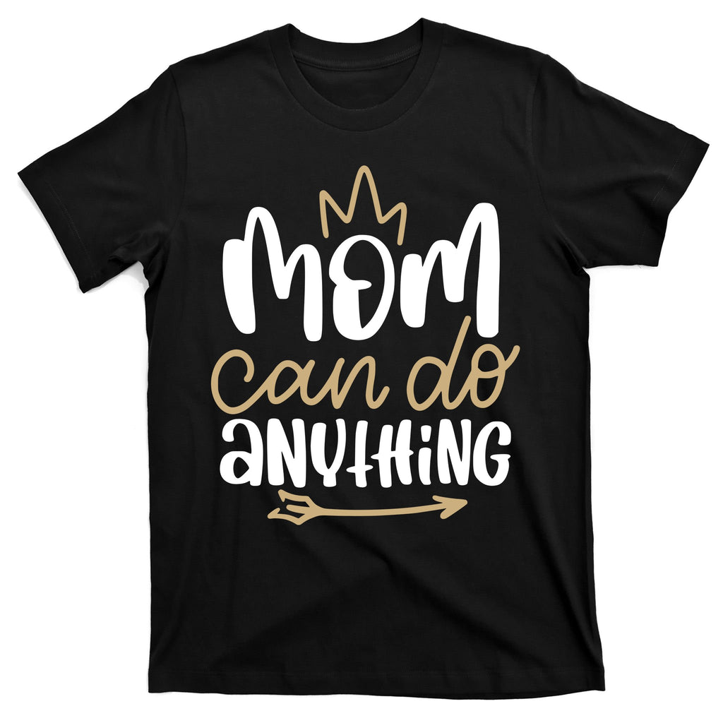 Mom Can Do Anything Queen Cute Gift T-Shirt