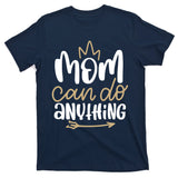 Mom Can Do Anything Queen Cute Gift T-Shirt