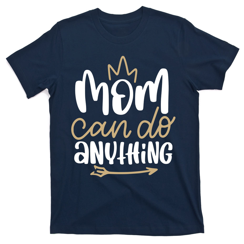 Mom Can Do Anything Queen Cute Gift T-Shirt