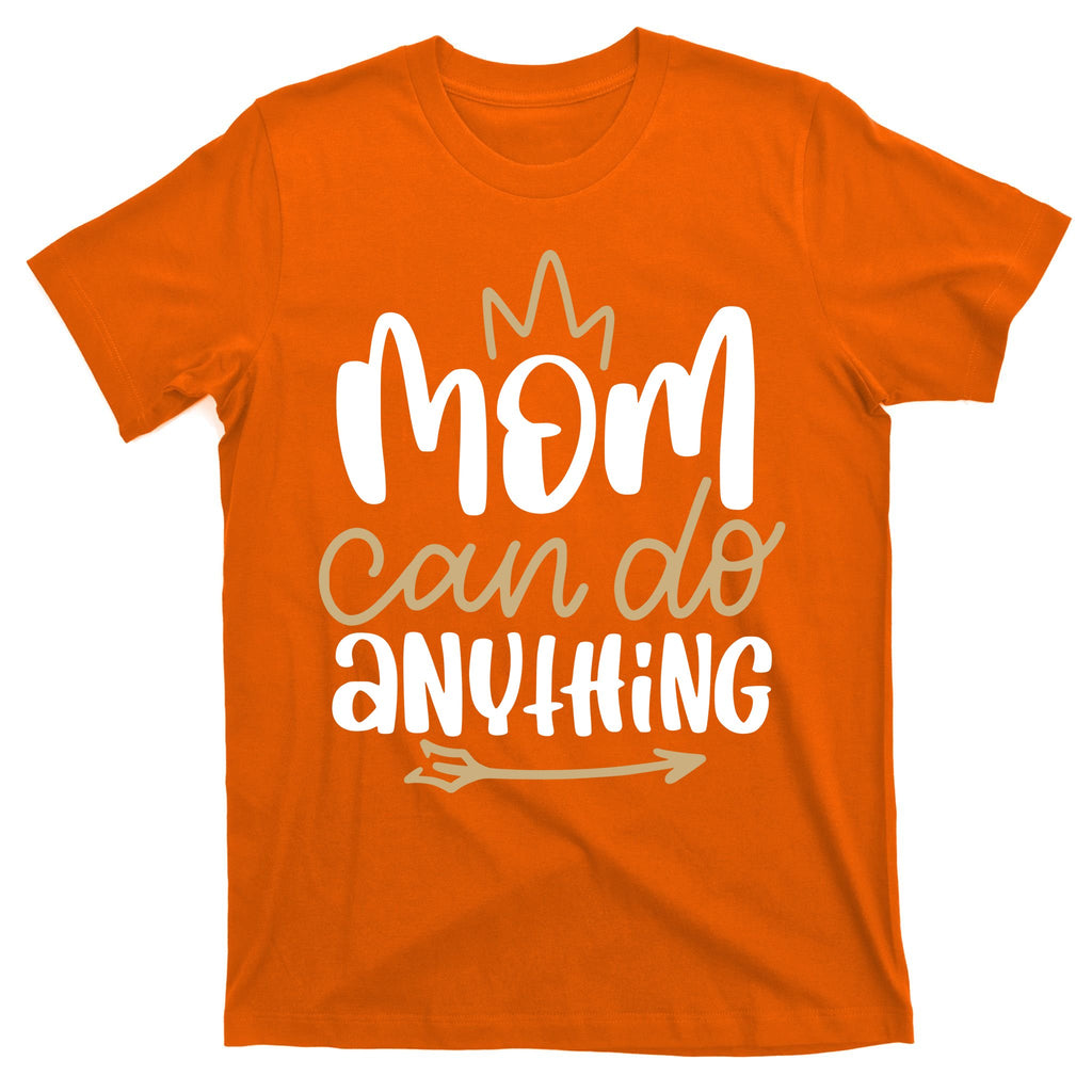 Mom Can Do Anything Queen Cute Gift T-Shirt