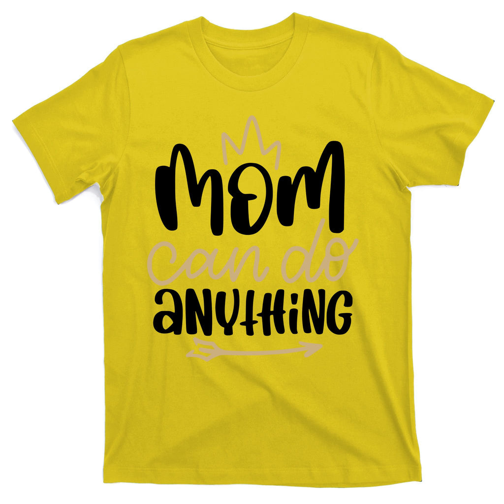 Mom Can Do Anything Queen Cute Gift T-Shirt