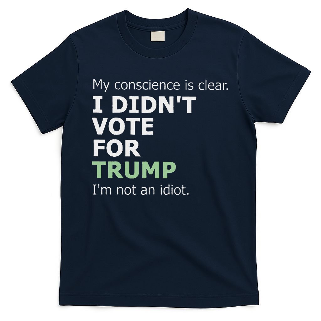 My Conscience Is Clear I DidnT Vote For Trump T-Shirt