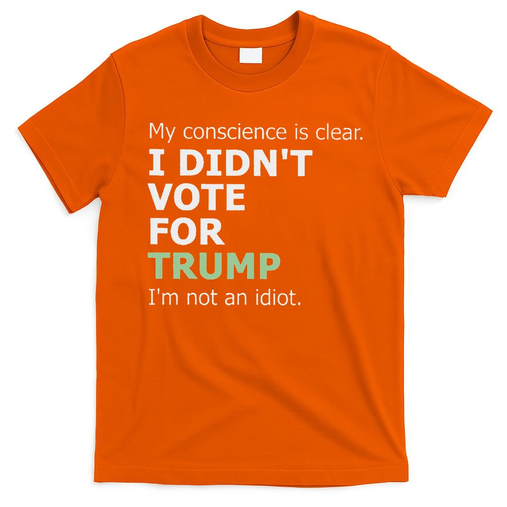 My Conscience Is Clear I DidnT Vote For Trump T-Shirt