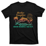 Mother Daughter 2025 Cruise Making Memories Together T-Shirt