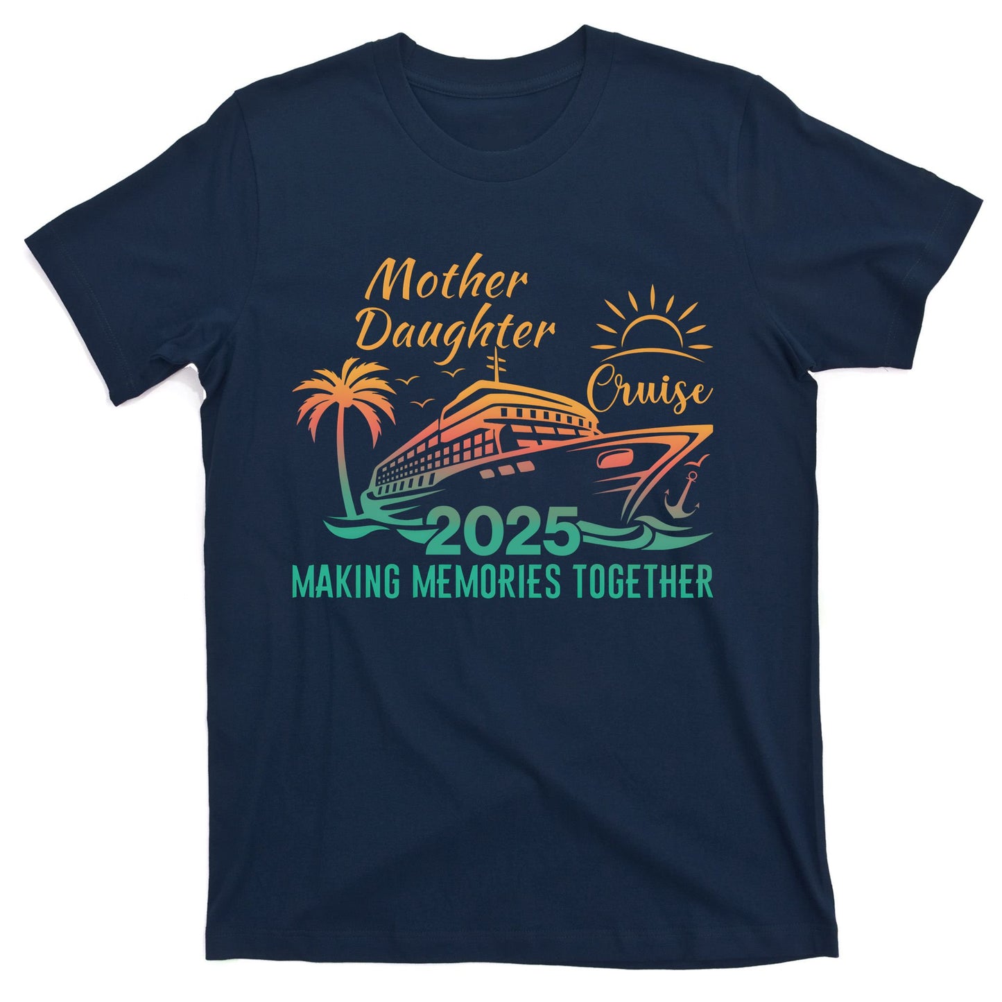 Mother Daughter 2025 Cruise Making Memories Together T-Shirt