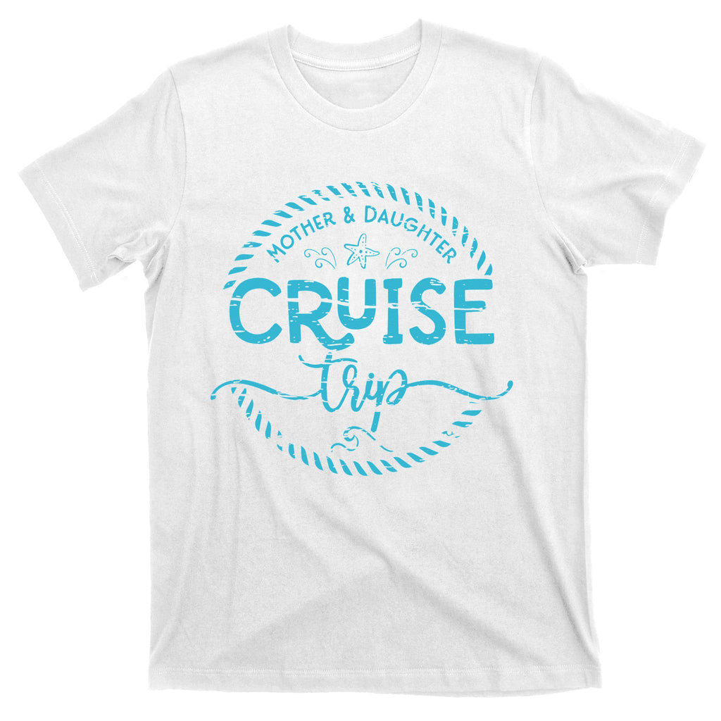 Mother Daughter Cruise Trip T-Shirt