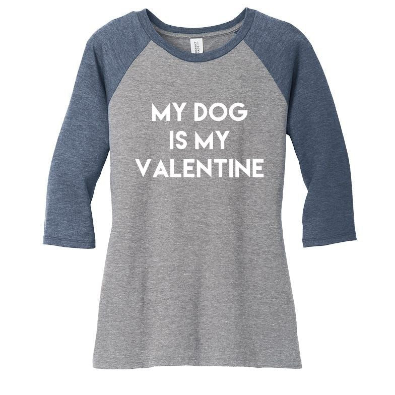 My Dog Is My Valentine Funny Cute Women's Tri-Blend 3/4-Sleeve Raglan Shirt