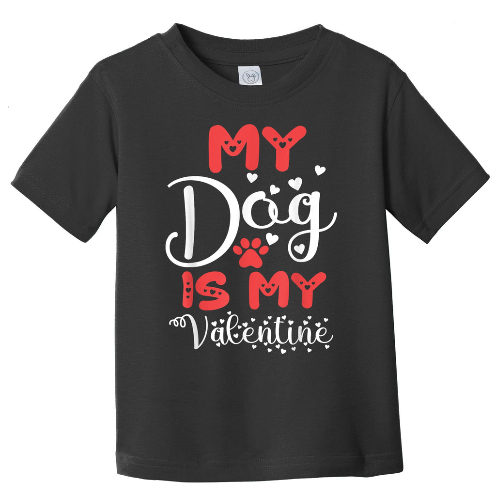 My Dog Is My Valentine Toddler T-Shirt