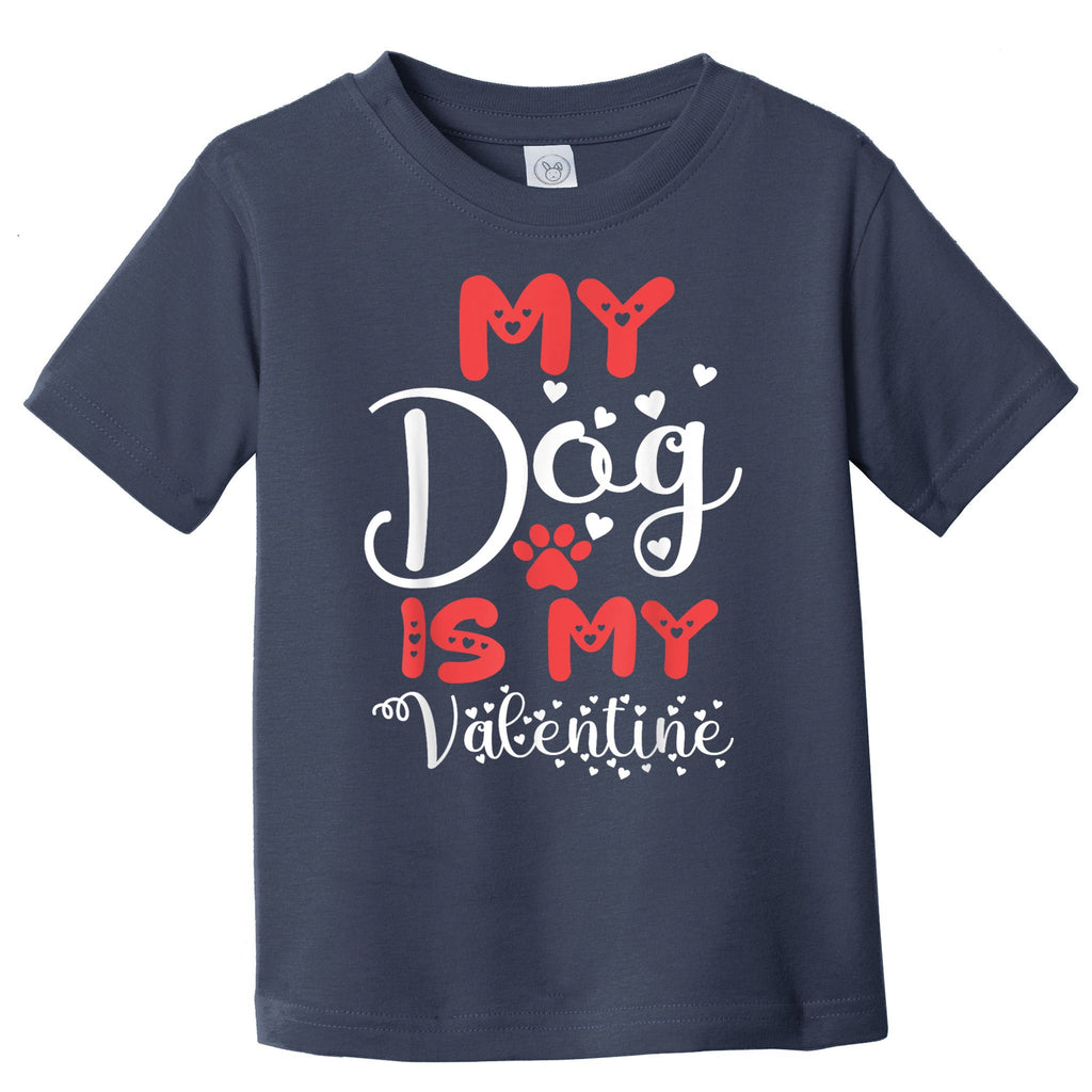 My Dog Is My Valentine Toddler T-Shirt
