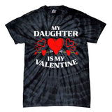 My Daughter Is My Valentine Tie-Dye T-Shirt
