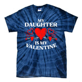 My Daughter Is My Valentine Tie-Dye T-Shirt