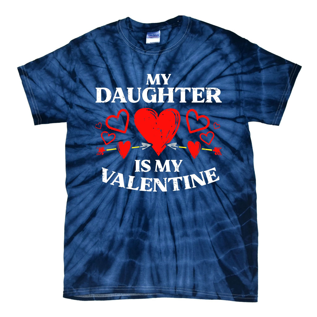 My Daughter Is My Valentine Tie-Dye T-Shirt