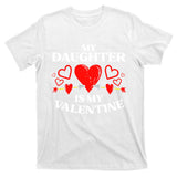 My Daughter Is My Valentine T-Shirt