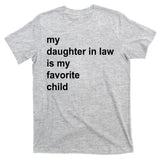 My Daughter In Law Is My Favorite Child Gift T-Shirt