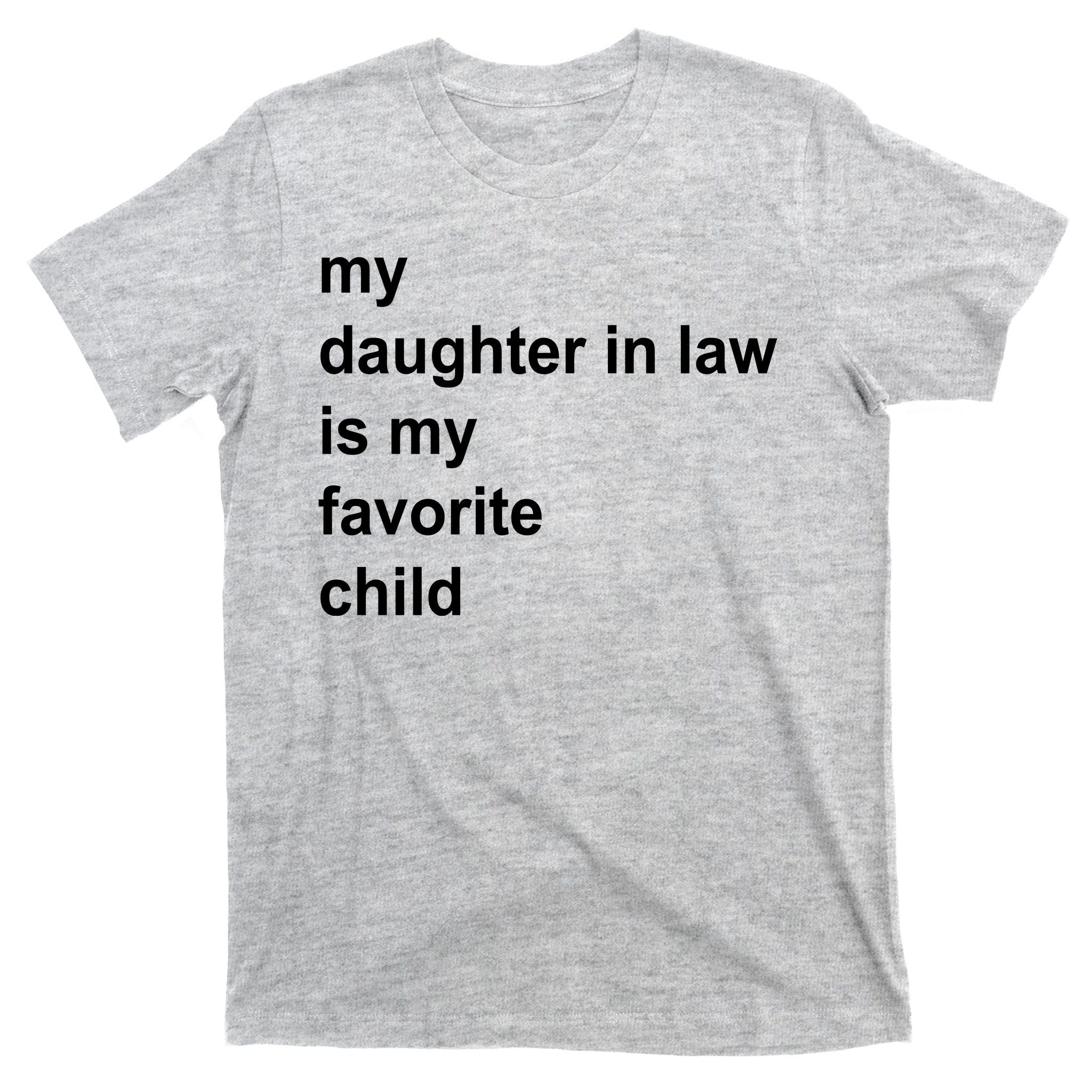 My Daughter In Law Is My Favorite Child Gift T-Shirt