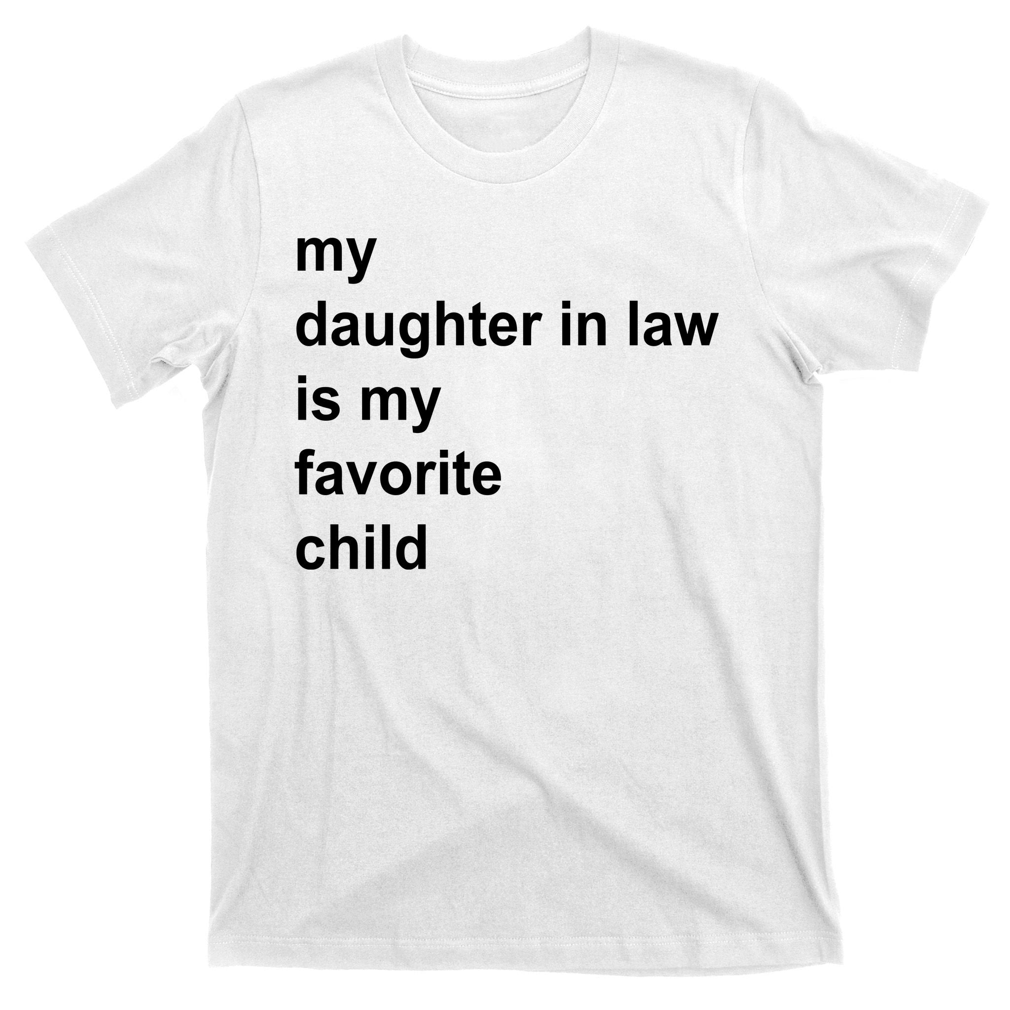 My Daughter In Law Is My Favorite Child Gift T-Shirt