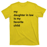 My Daughter In Law Is My Favorite Child Gift T-Shirt