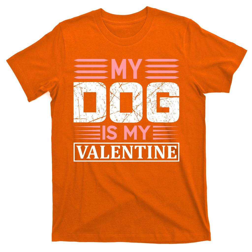 My Dog Is My Valentine T-Shirt
