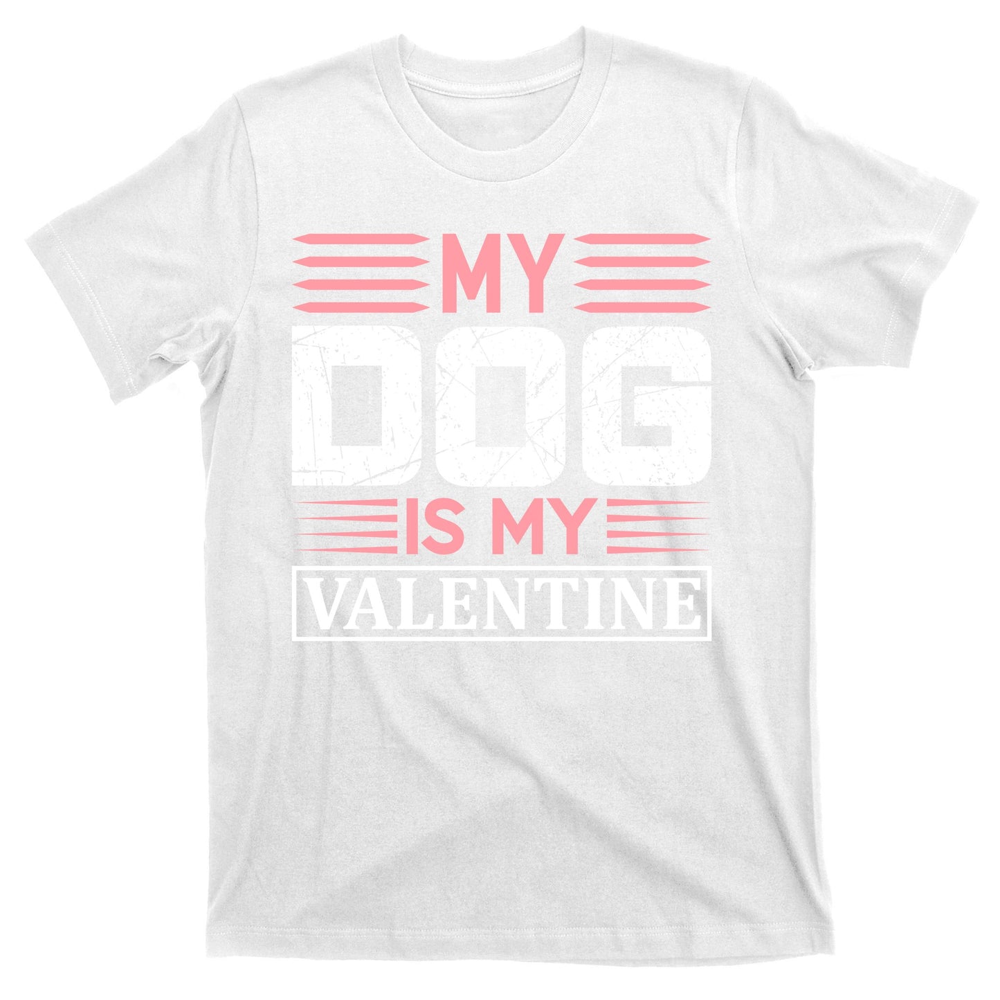 My Dog Is My Valentine T-Shirt
