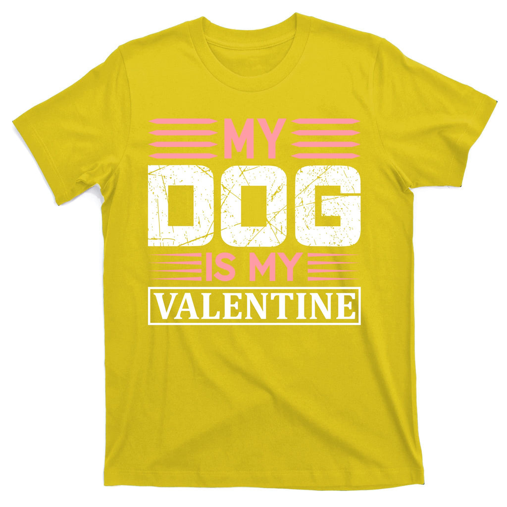My Dog Is My Valentine T-Shirt