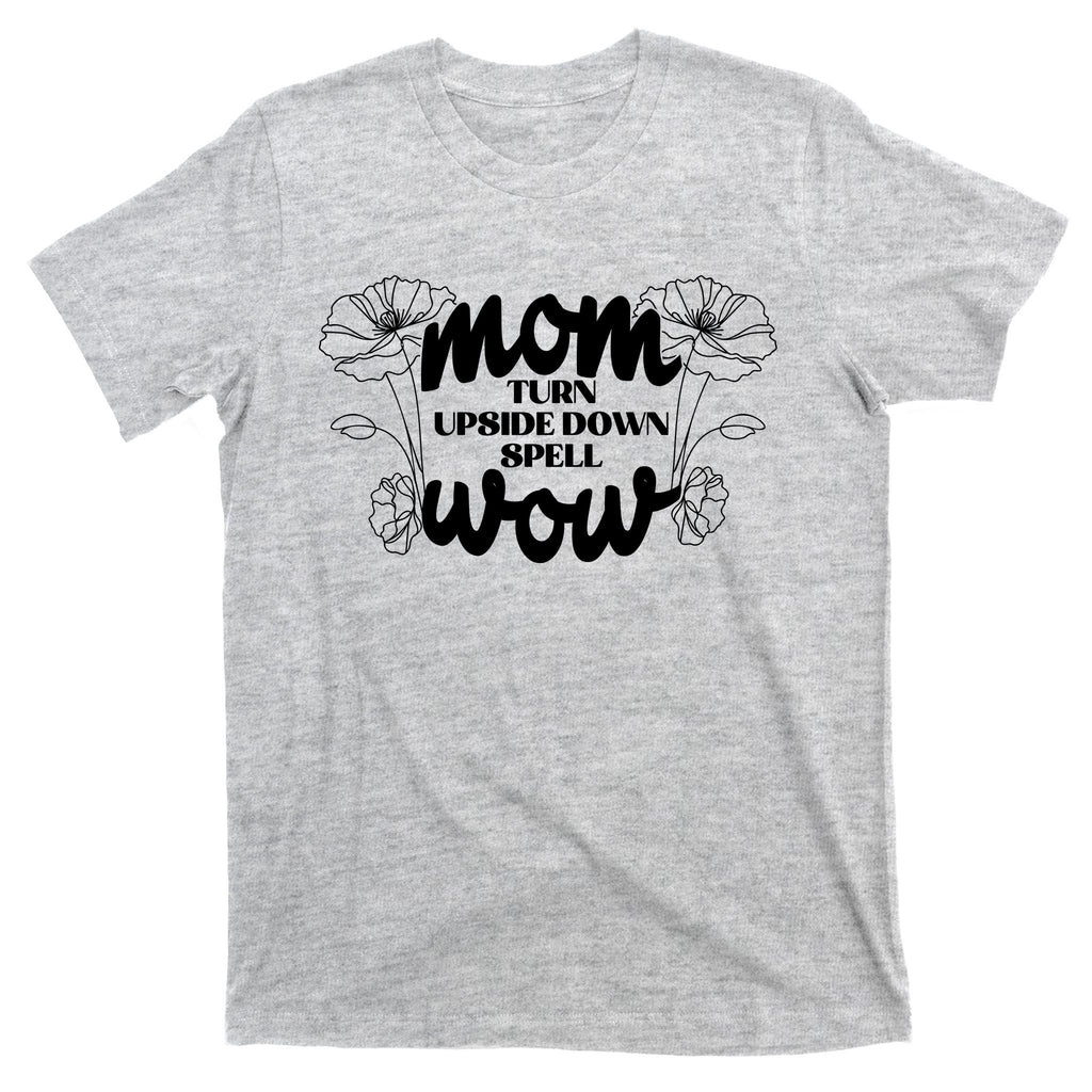 Mothers Day Mom Turn Upside Down Spell Wow T-Shirt