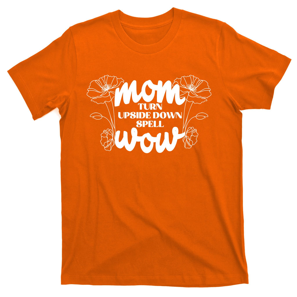 Mothers Day Mom Turn Upside Down Spell Wow T-Shirt