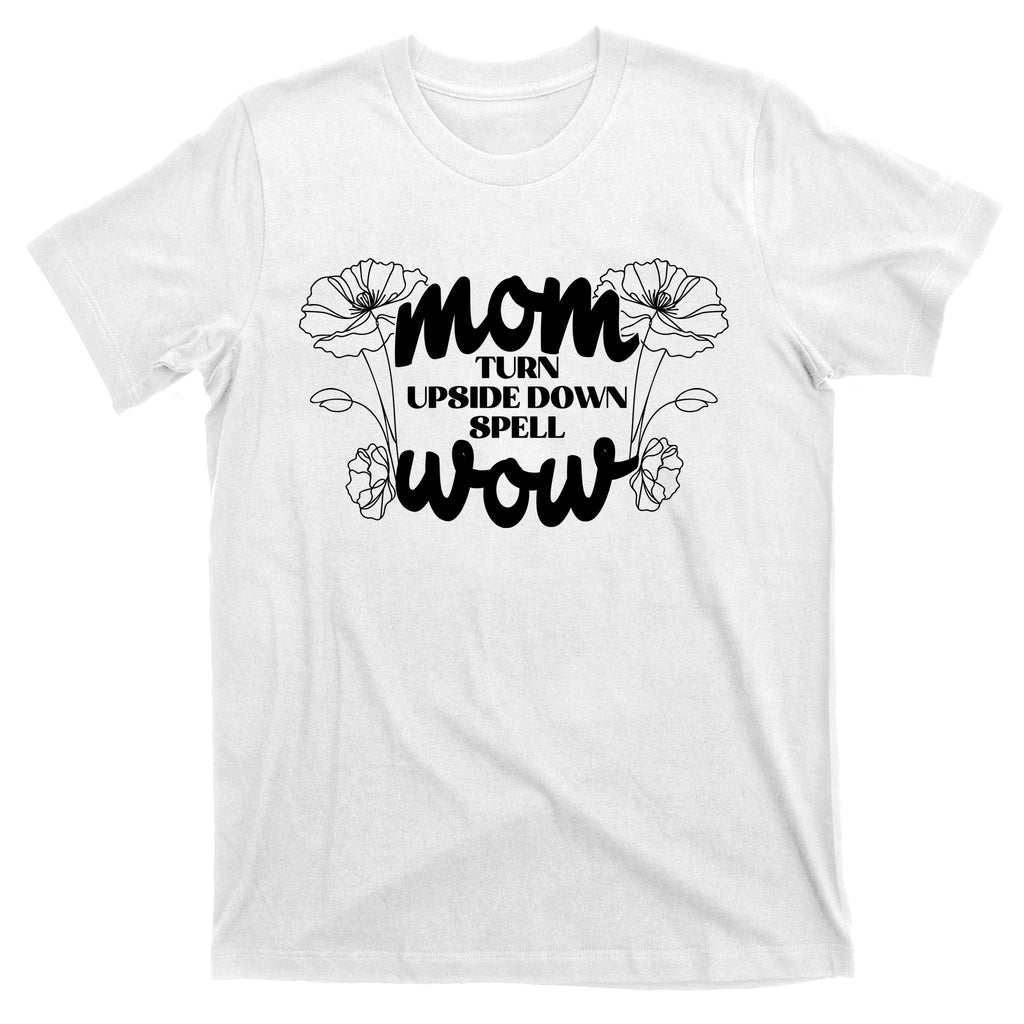 Mothers Day Mom Turn Upside Down Spell Wow T-Shirt