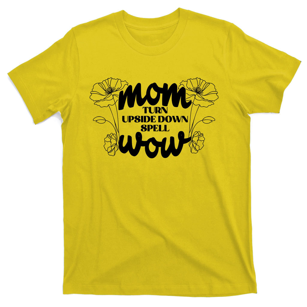 Mothers Day Mom Turn Upside Down Spell Wow T-Shirt