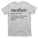 Mother Definition One Person Who Does The Work Of Twenty For Free T-Shirt