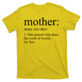 Mother Definition One Person Who Does The Work Of Twenty For Free T-Shirt