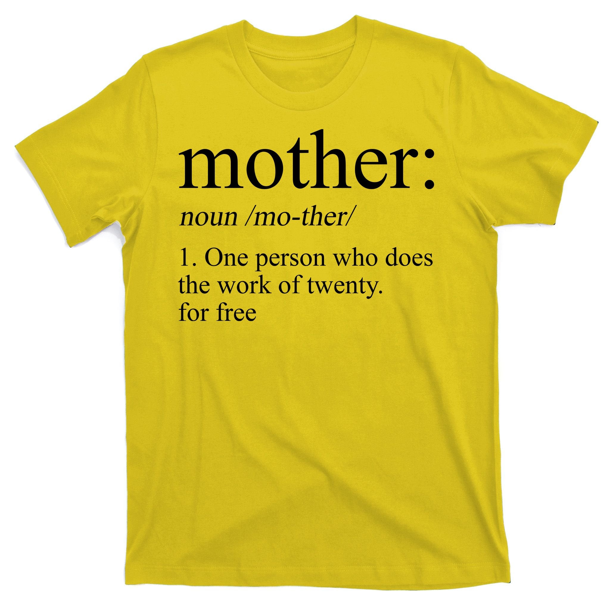 Mother Definition One Person Who Does The Work Of Twenty For Free T-Shirt