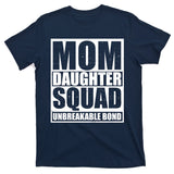 Mom Daughter Squad Unbreakable Bond T-Shirt