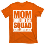 Mom Daughter Squad Unbreakable Bond T-Shirt