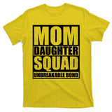 Mom Daughter Squad Unbreakable Bond T-Shirt