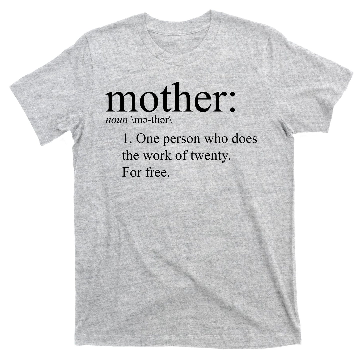 Mother Definition Works For Free Gift For Mom T-Shirt