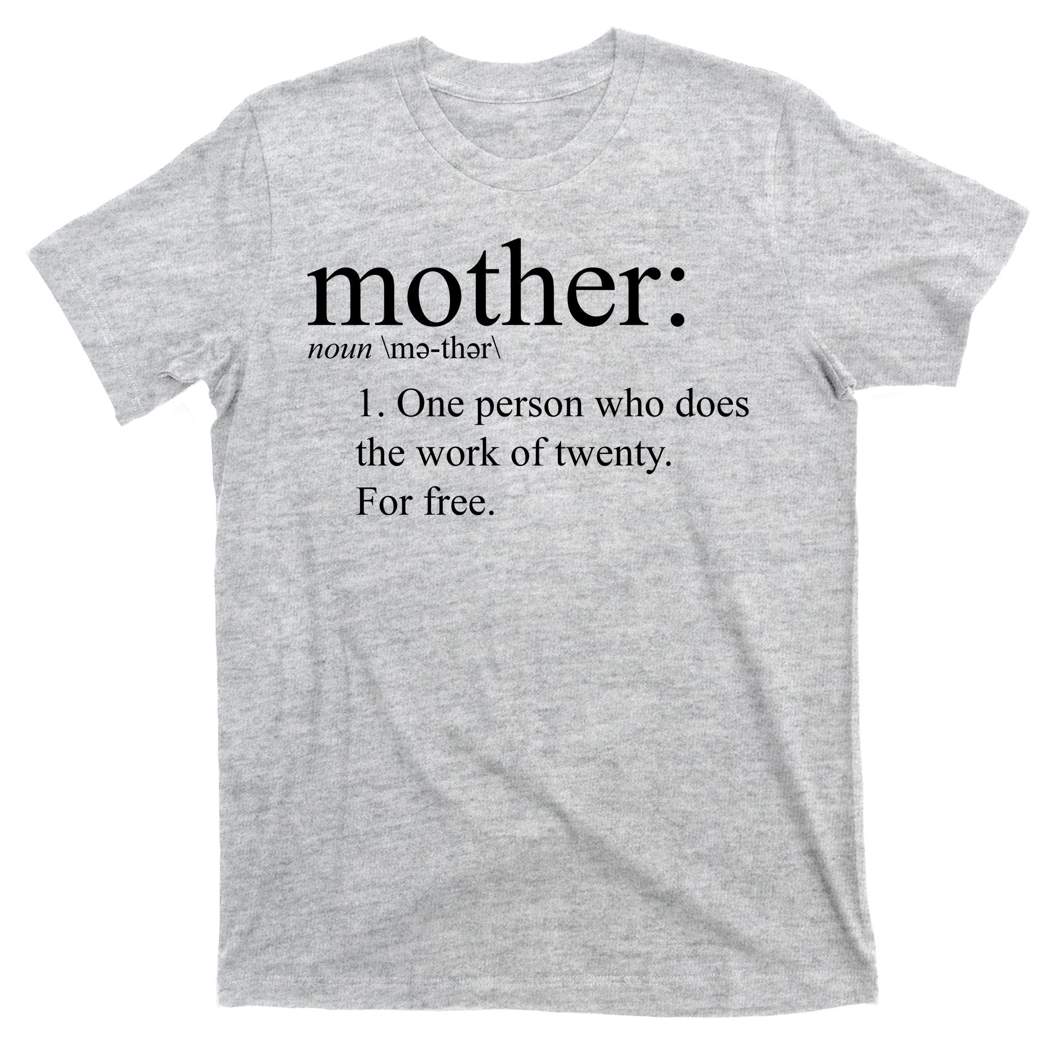 Mother Definition Works For Free Gift For Mom T-Shirt