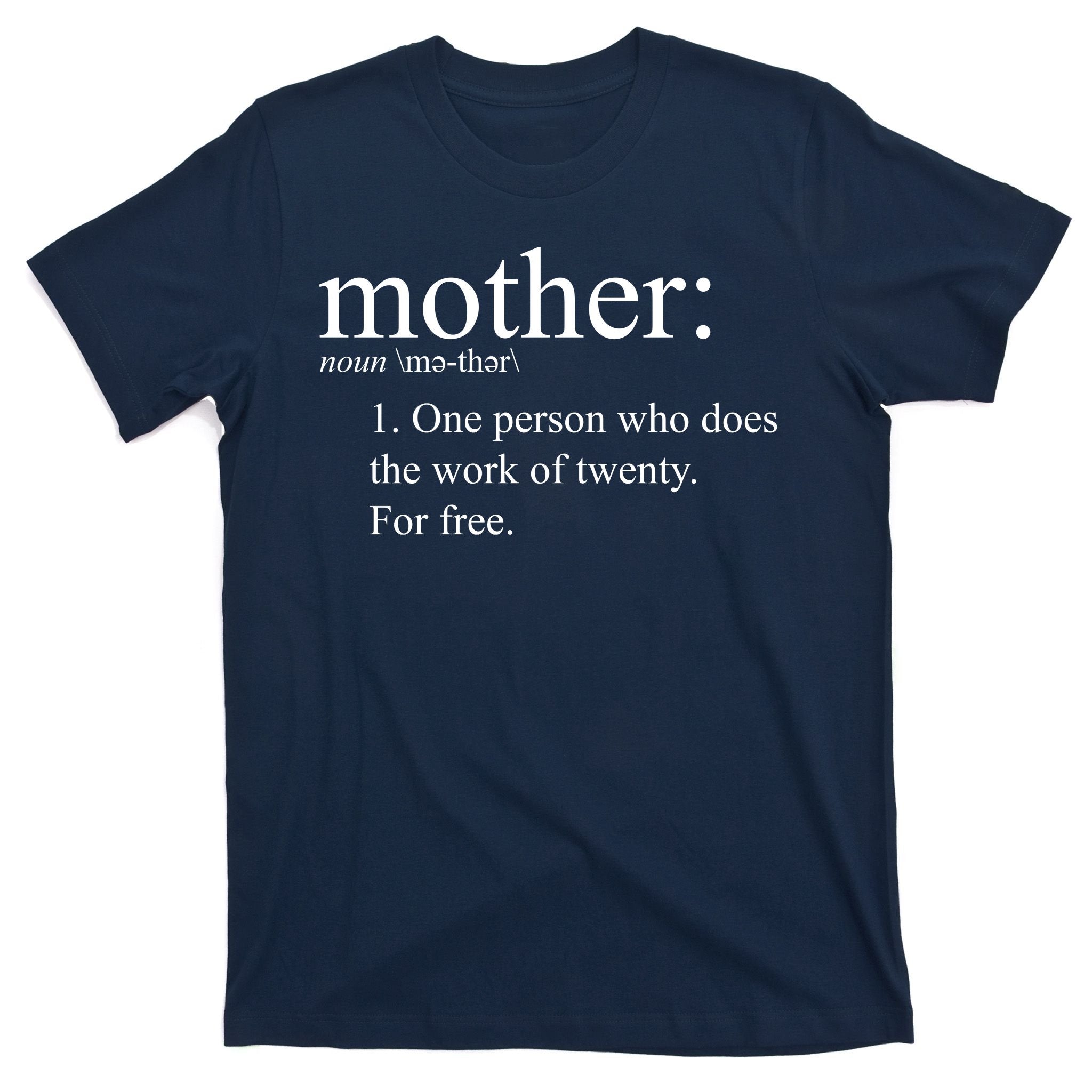 Mother Definition Works For Free Gift For Mom T-Shirt