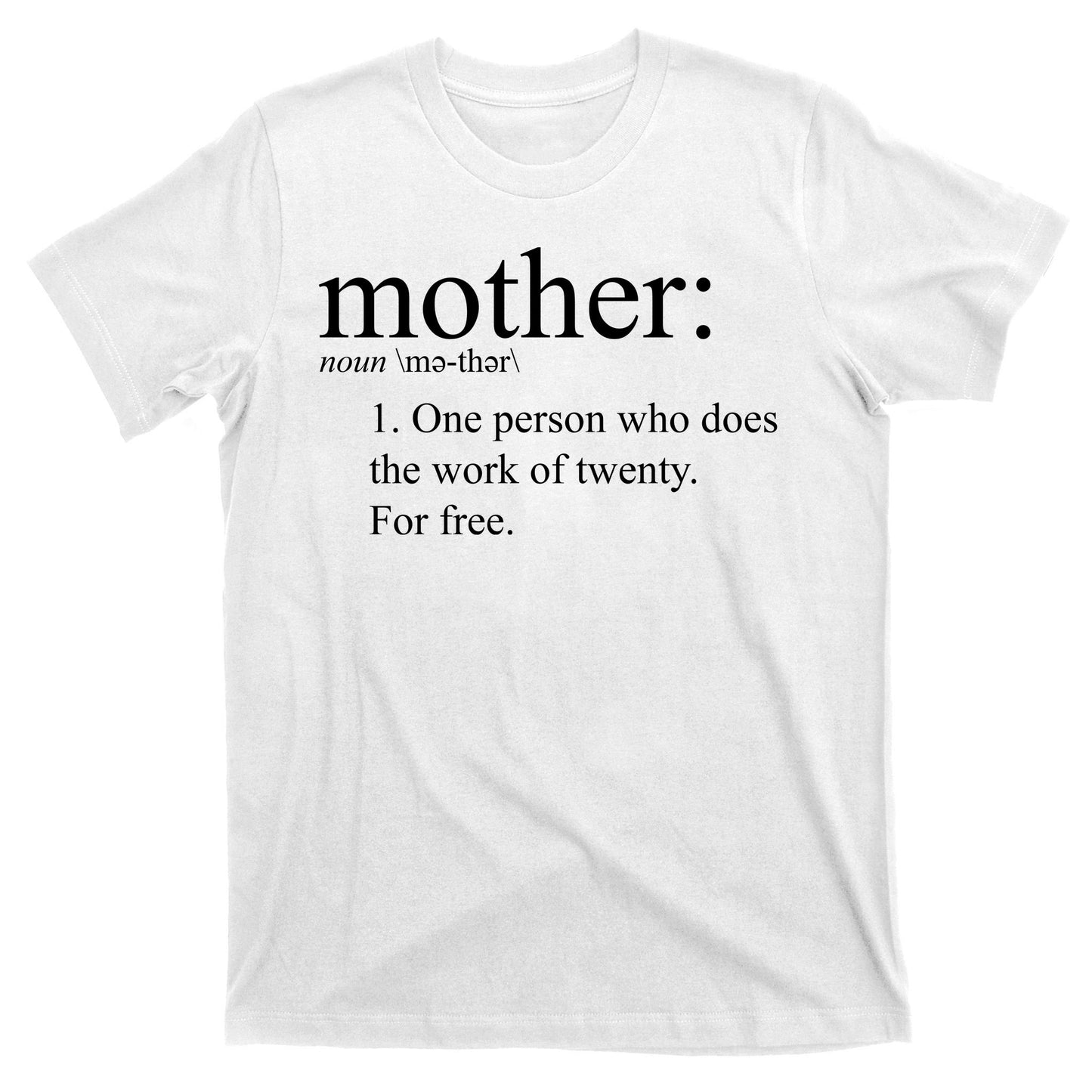 Mother Definition Works For Free Gift For Mom T-Shirt