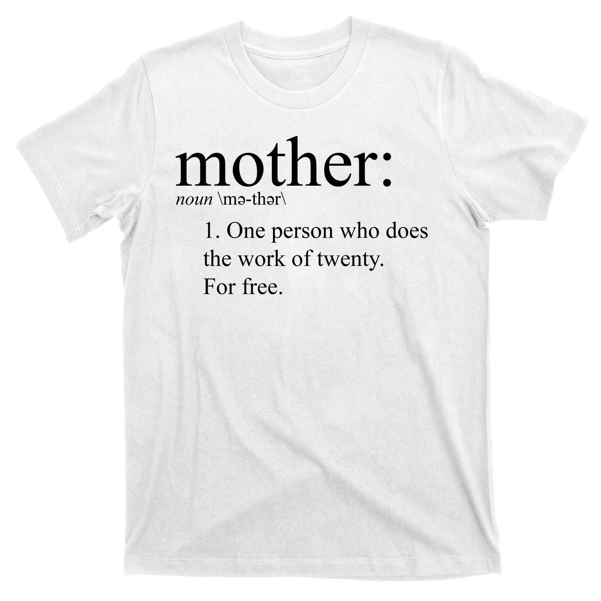 Mother Definition Works For Free Gift For Mom T-Shirt