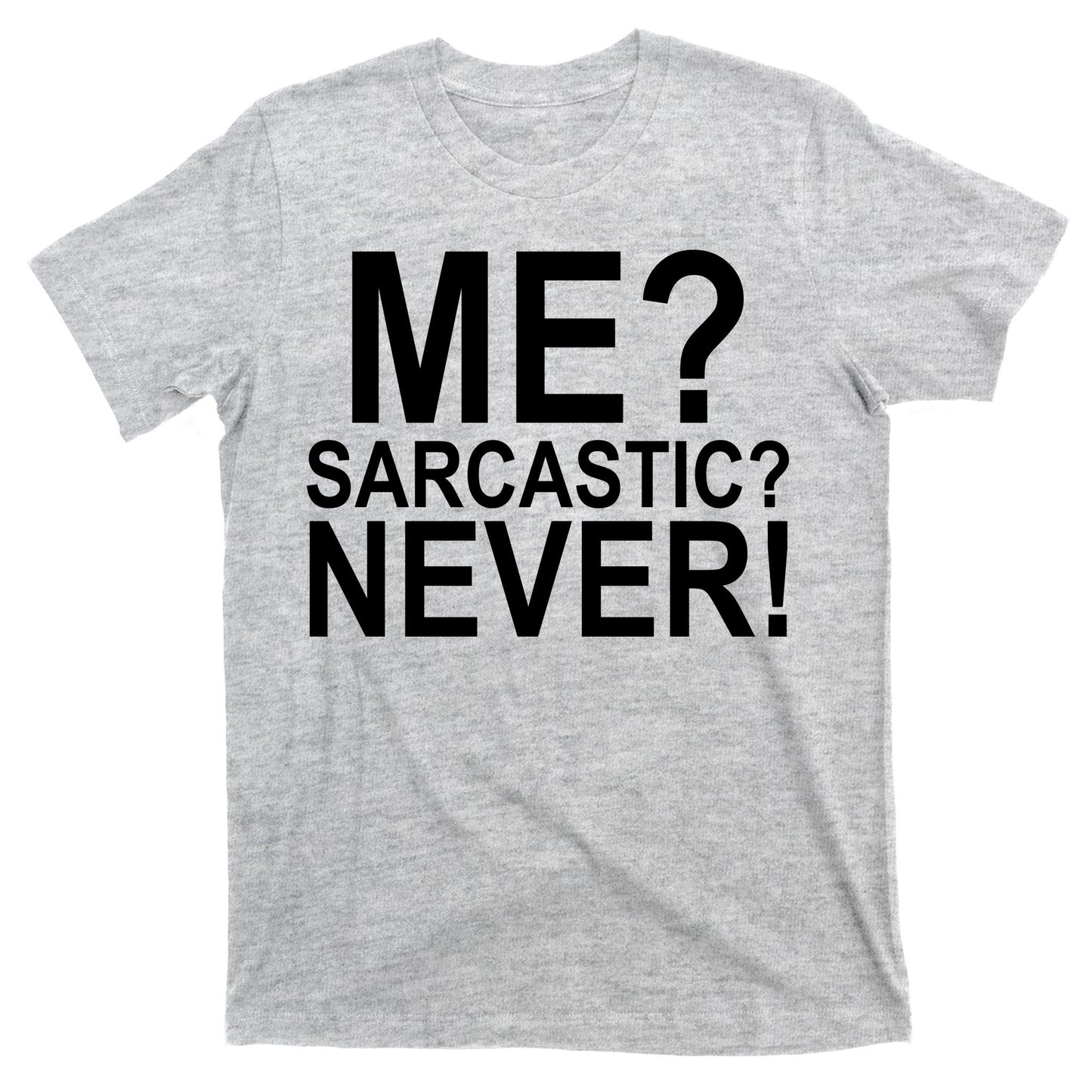 Me Sarcastic Never Funny T-Shirt