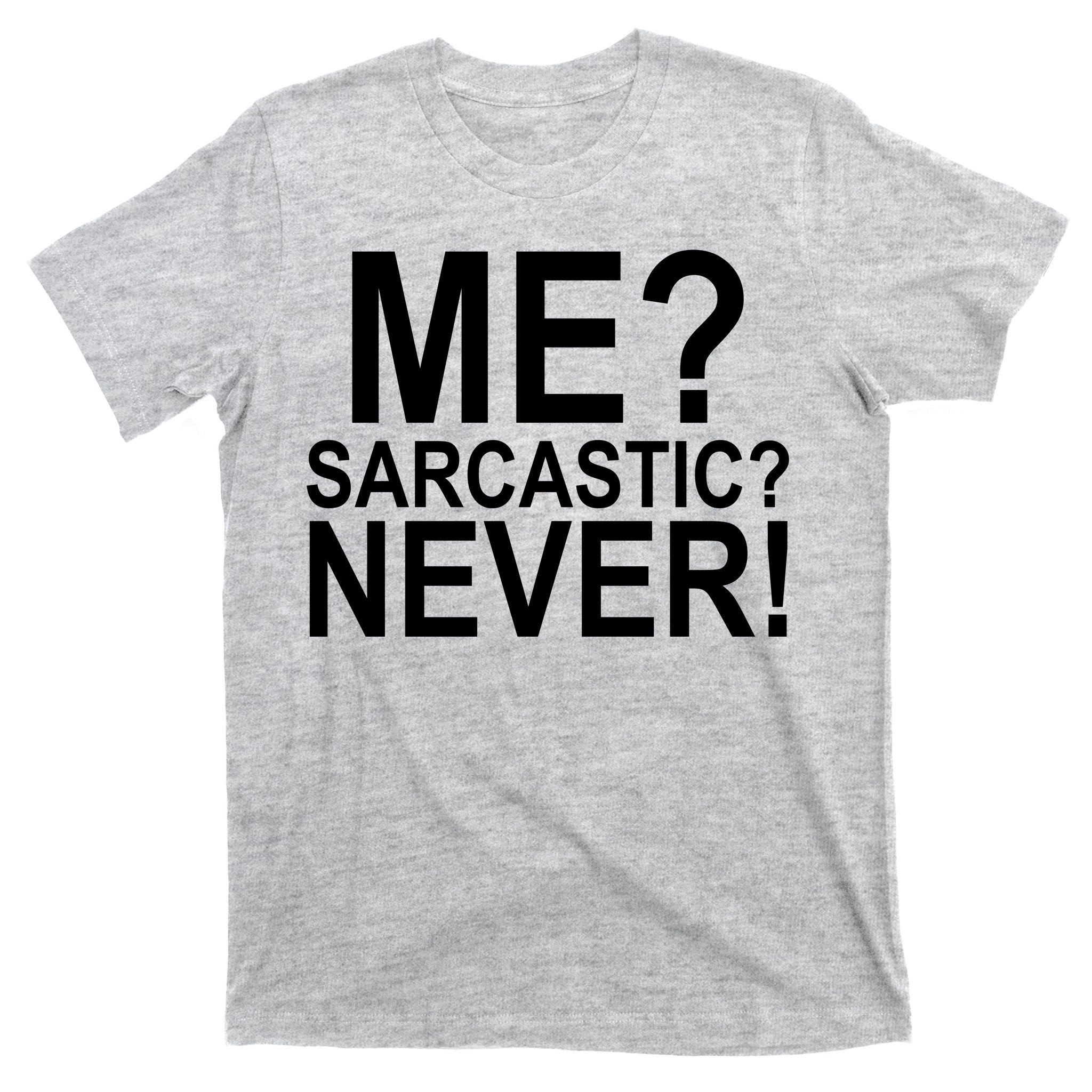 Me Sarcastic Never Funny T-Shirt