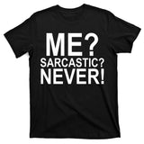 Me Sarcastic Never Funny T-Shirt