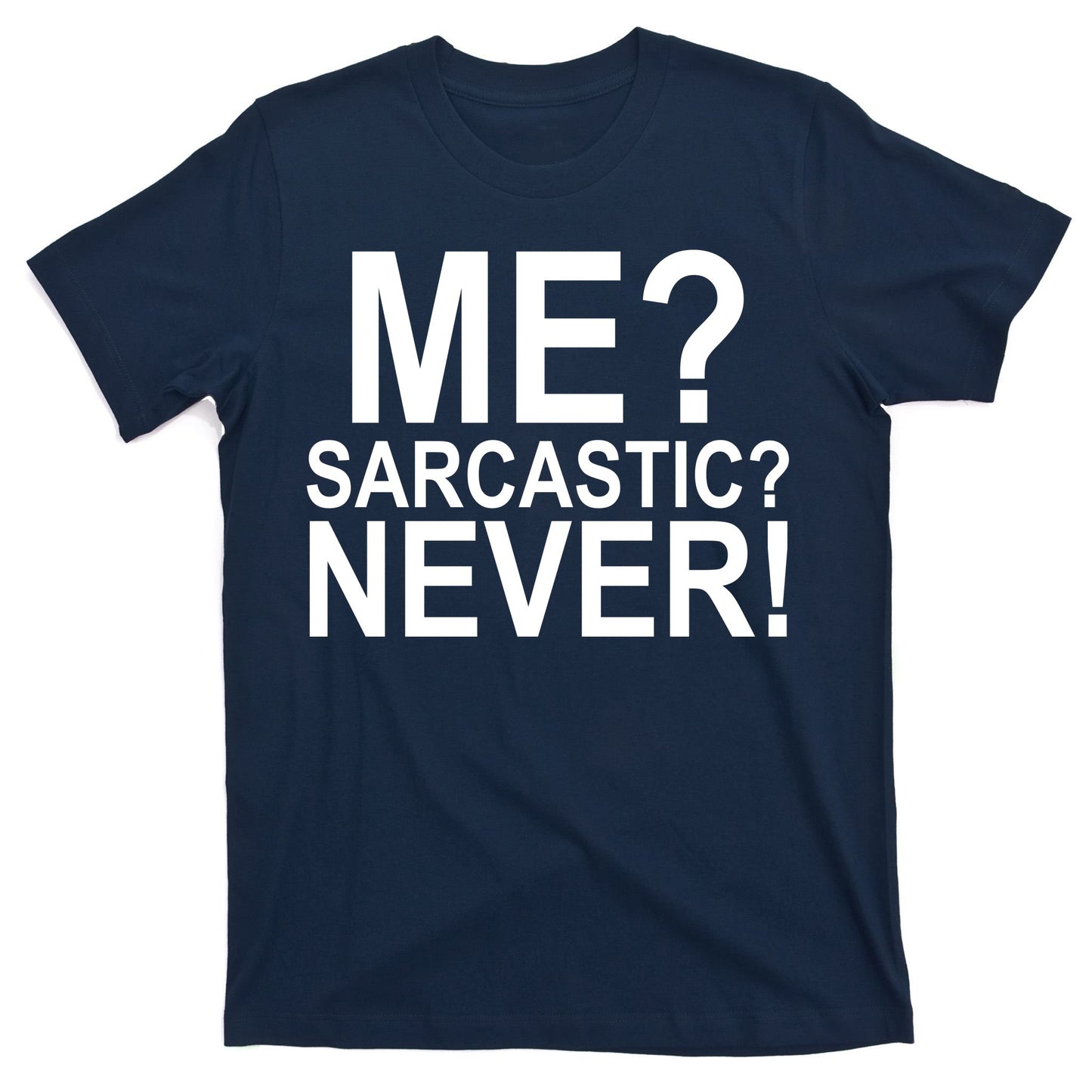 Me Sarcastic Never Funny T-Shirt