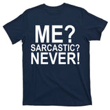Me Sarcastic Never Funny T-Shirt