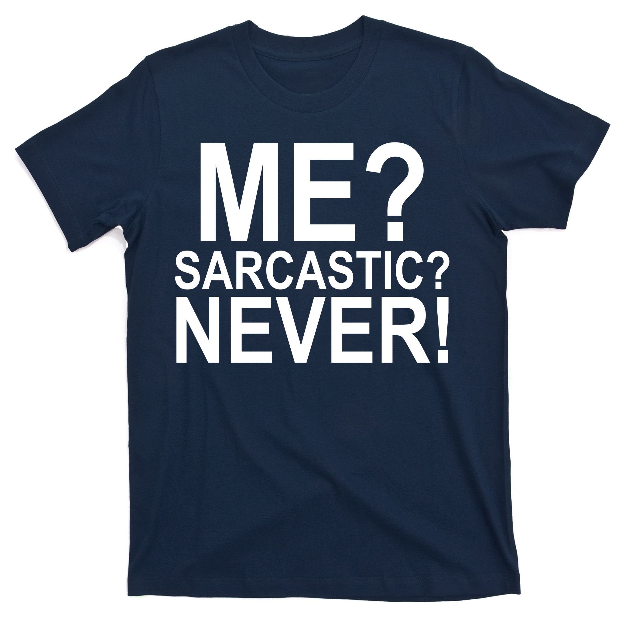 Me Sarcastic Never Funny T-Shirt